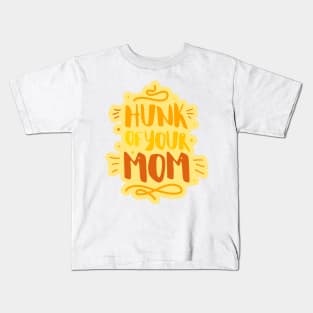 Hunk of your mom Kids T-Shirt